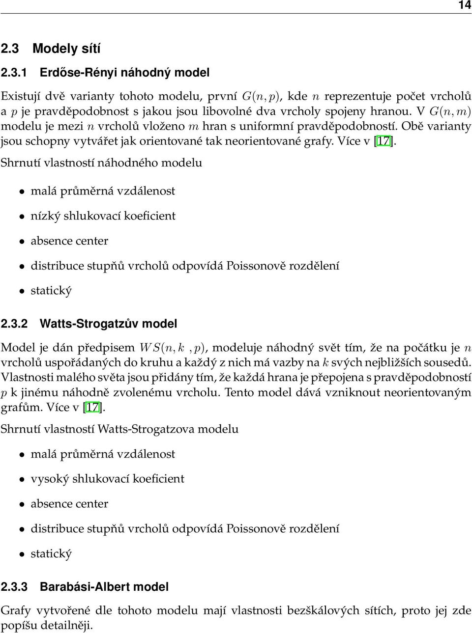 Shrnutí vlastností náhodného modelu malá průměrná vzdálenost nízký shlukovací koeficient absence center distribuce stupňů vrcholů odpovídá Poissonově rozdělení statický 2.3.