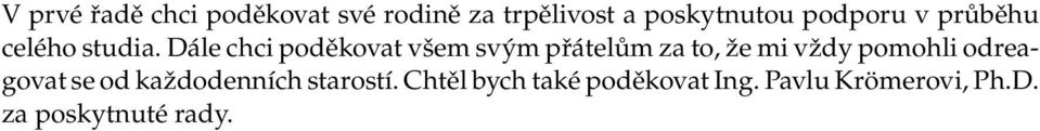 Dále chci poděkovat všem svým přátelům za to, že mi vždy pomohli