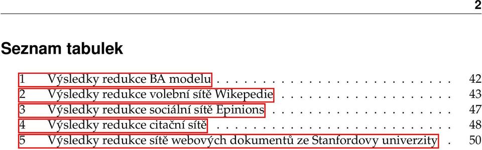 .................. 43 3 Výsledky redukce sociální sítě Epinions.