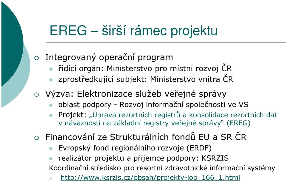 rezortních dat v návaznosti na základní registry veřejné správy (EREG) Financování ze Strukturálních fondů EU a SR ČR Evropský fond regionálního rozvoje