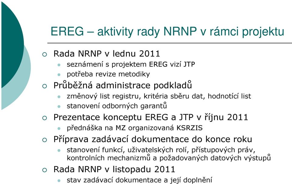 JTP v říjnu 2011 přednáška na MZ organizovaná KSRZIS Příprava zadávací dokumentace do konce roku stanovení funkcí, uživatelských rolí,