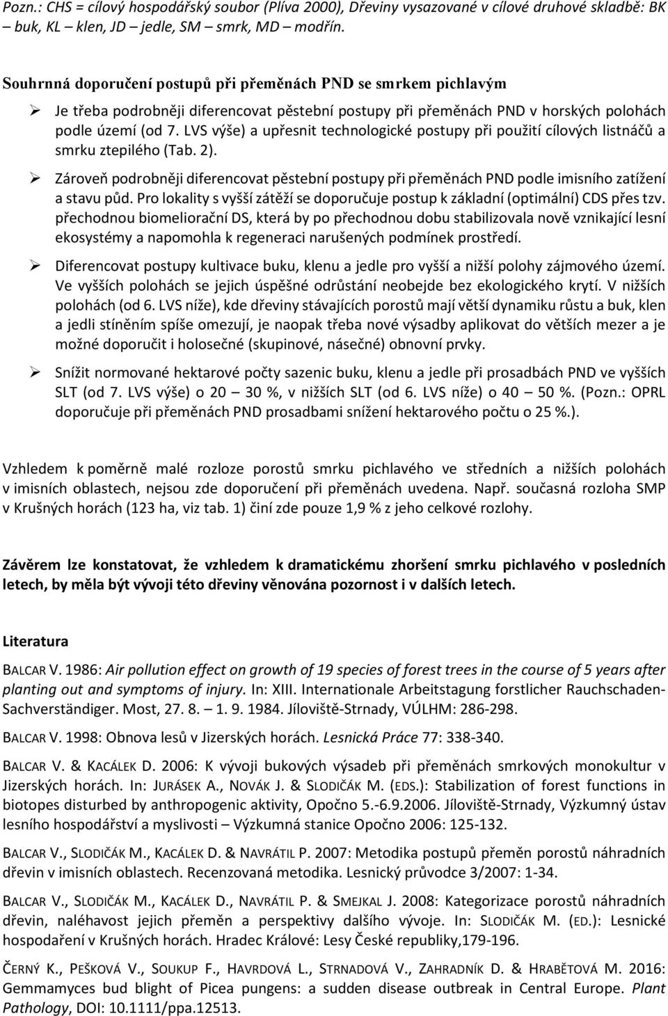 LVS výše) a upřesnit technologické postupy při použití cílových listnáčů a smrku ztepilého (Tab. 2).