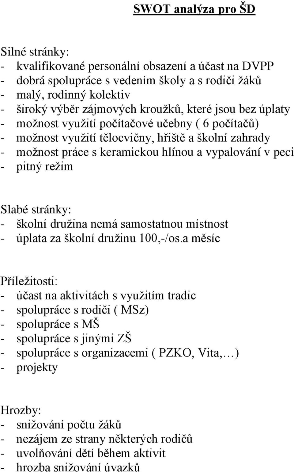 Slabé stránky: - školní družina nemá samostatnou místnost - úplata za školní družinu 100,-/os.