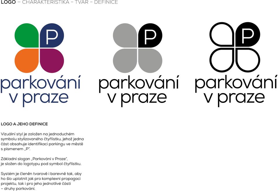 Základní slogan Parkování v Praze, je složen do logotypu pod symbol čtyřlístku.