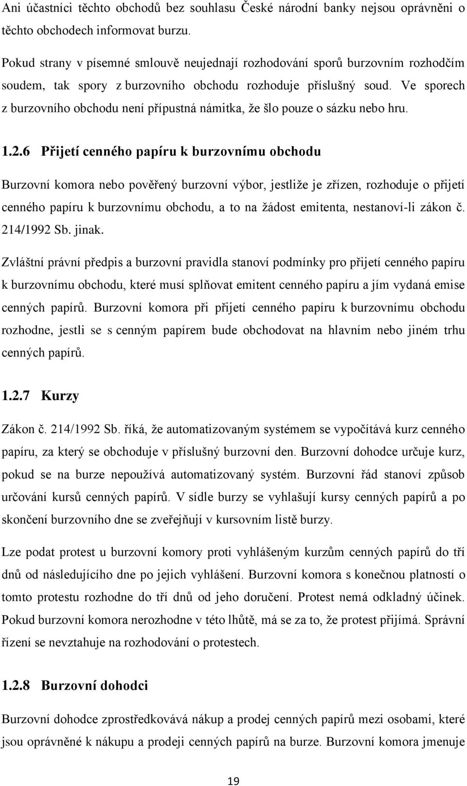 Ve sporech z burzovního obchodu není přípustná námitka, že šlo pouze o sázku nebo hru. 1.2.