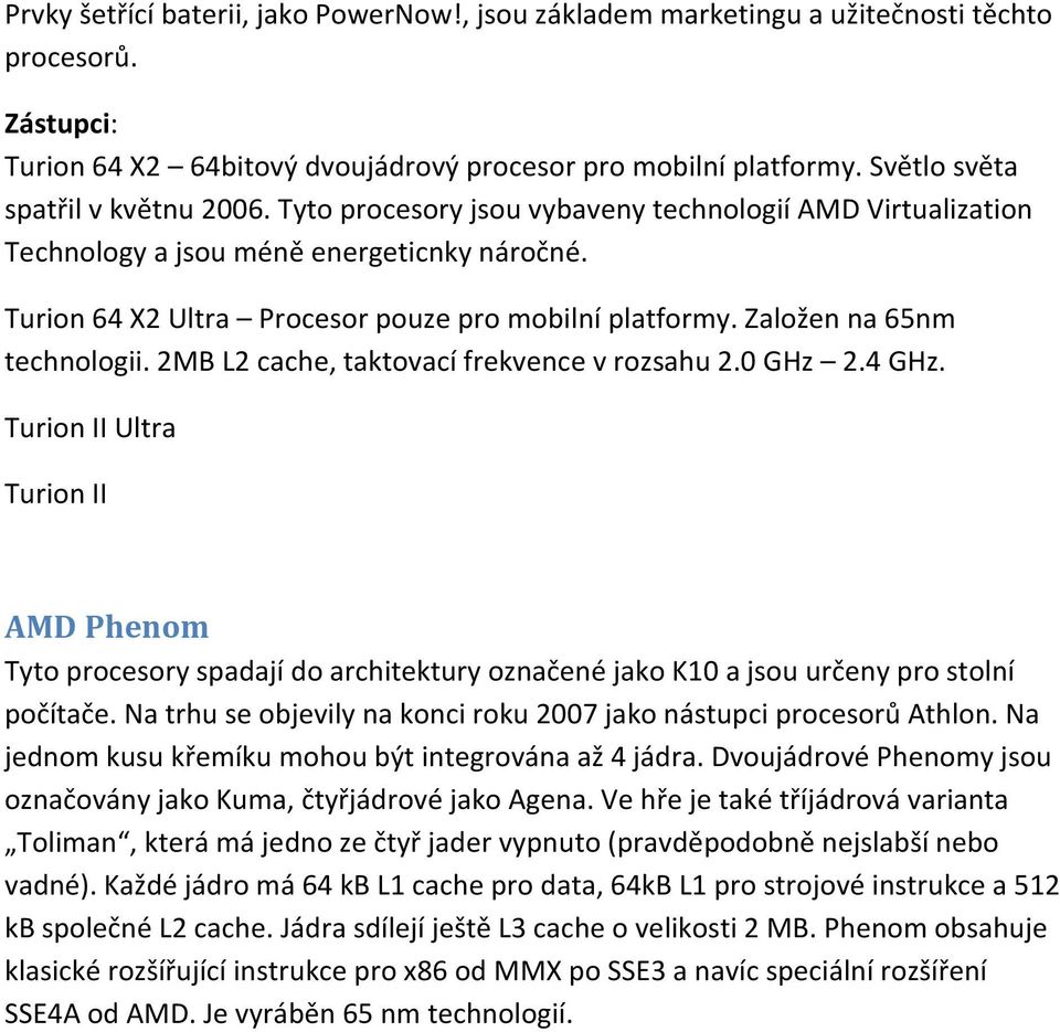 Založen na 65nm technologii. 2MB L2 cache, taktovací frekvence v rozsahu 2.0 GHz 2.4 GHz.