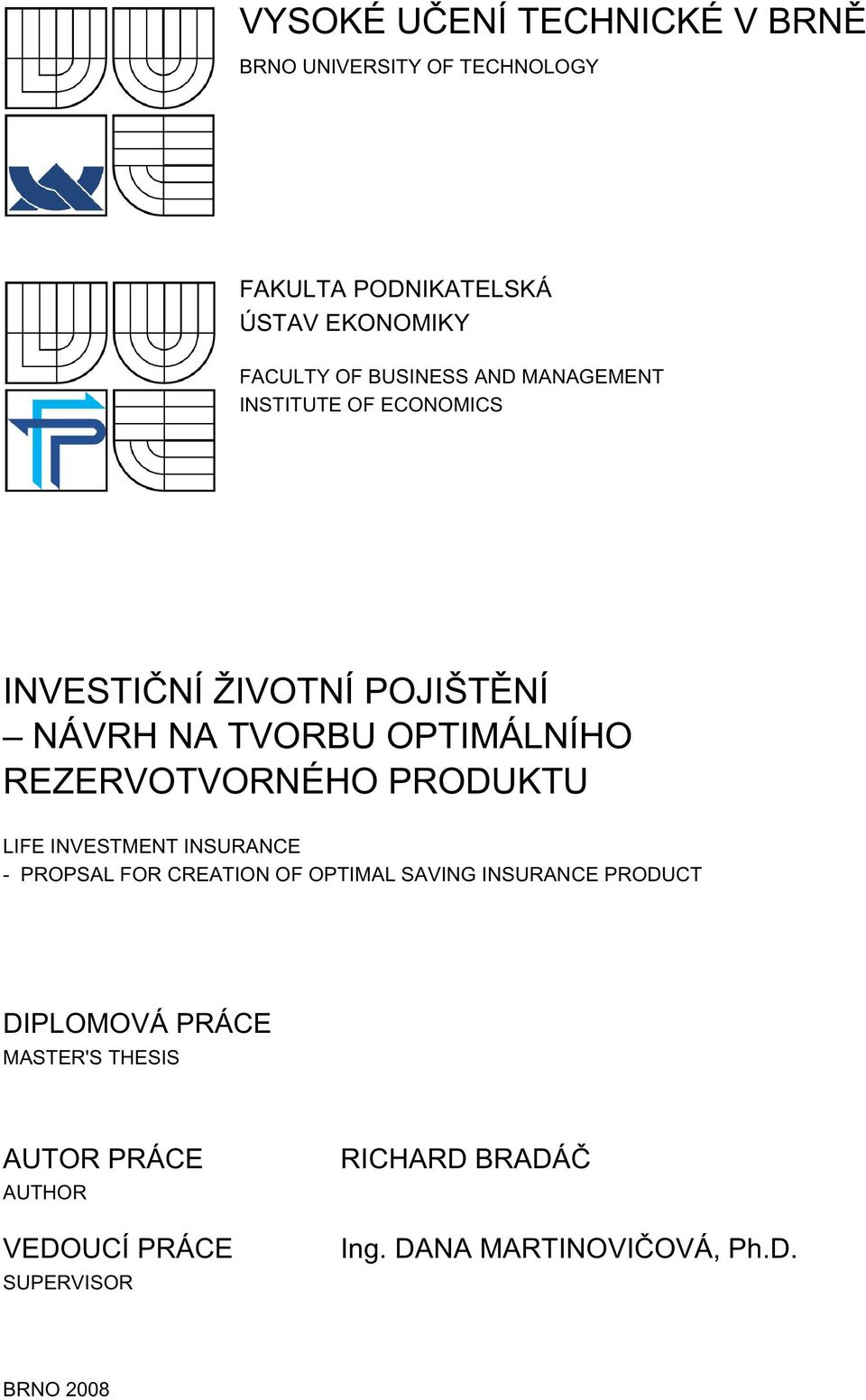 REZERVOTVORNÉHO PRODUKTU LIFE INVESTMENT INSURANCE - PROPSAL FOR CREATION OF OPTIMAL SAVING INSURANCE PRODUCT