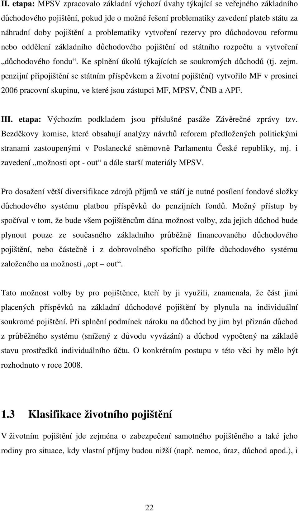 Ke splnění úkolů týkajících se soukromých důchodů (tj. zejm.