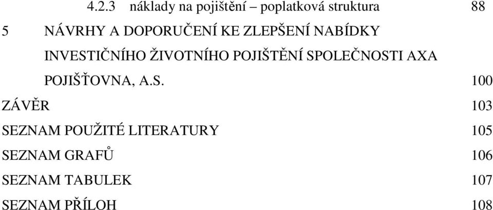 SPOLEČNOSTI AXA POJIŠŤOVNA, A.S. 100 ZÁVĚR 103 SEZNAM POUŽITÉ