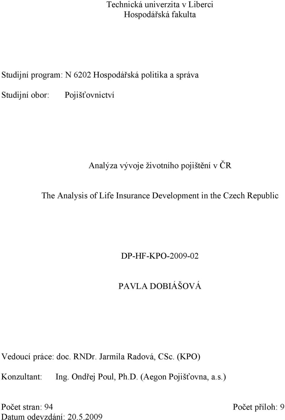 Development in the Czech Republic DP-HF-KPO-2009-02 PAVLA DOBIÁŠOVÁ Vedoucí práce: doc. RNDr.