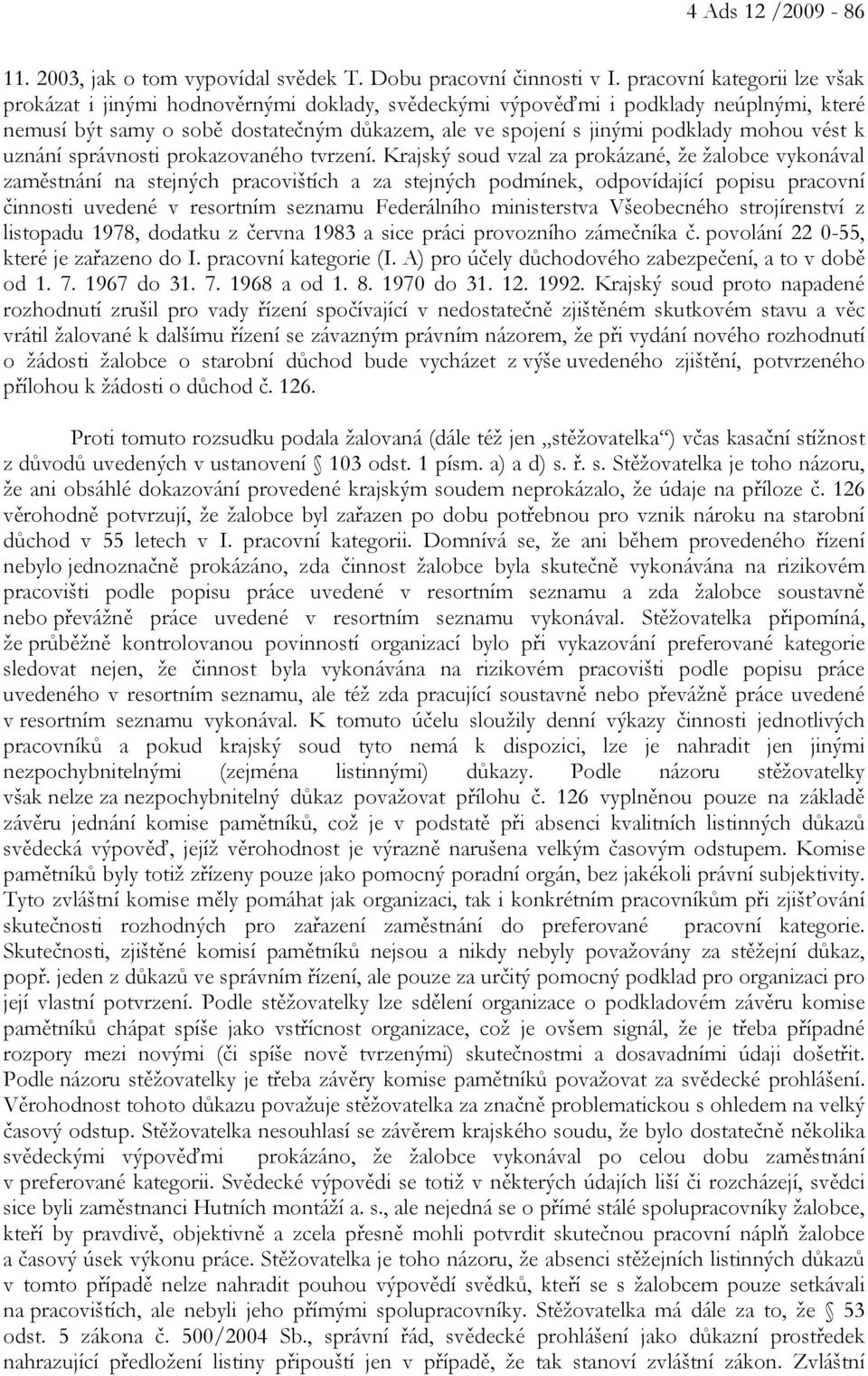 vést k uznání správnosti prokazovaného tvrzení.