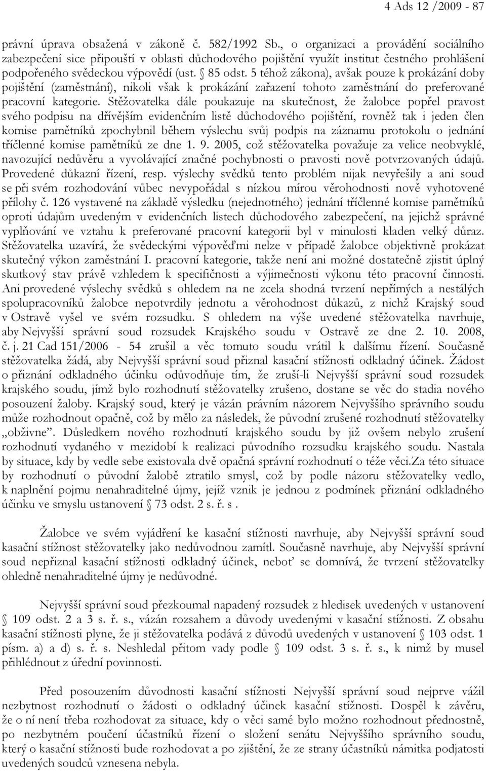 5 téhož zákona), avšak pouze k prokázání doby pojištění (zaměstnání), nikoli však k prokázání zařazení tohoto zaměstnání do preferované pracovní kategorie.
