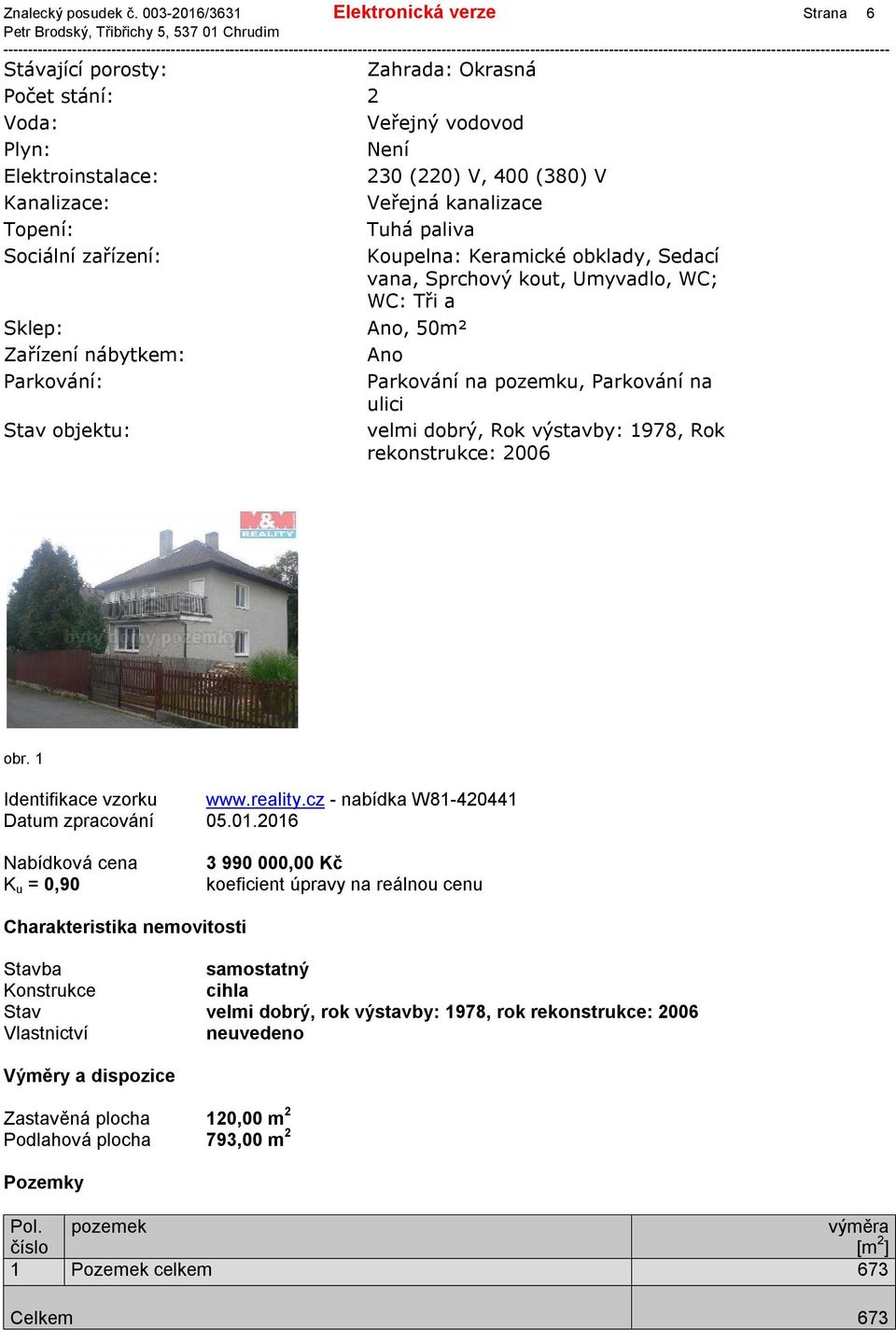 Topení: Tuhá paliva Sociální zařízení: Koupelna: Keramické obklady, Sedací vana, Sprchový kout, Umyvadlo, WC; WC: Tři a Sklep: Ano, 50m² Zařízení nábytkem: Ano Parkování: Parkování na pozemku,