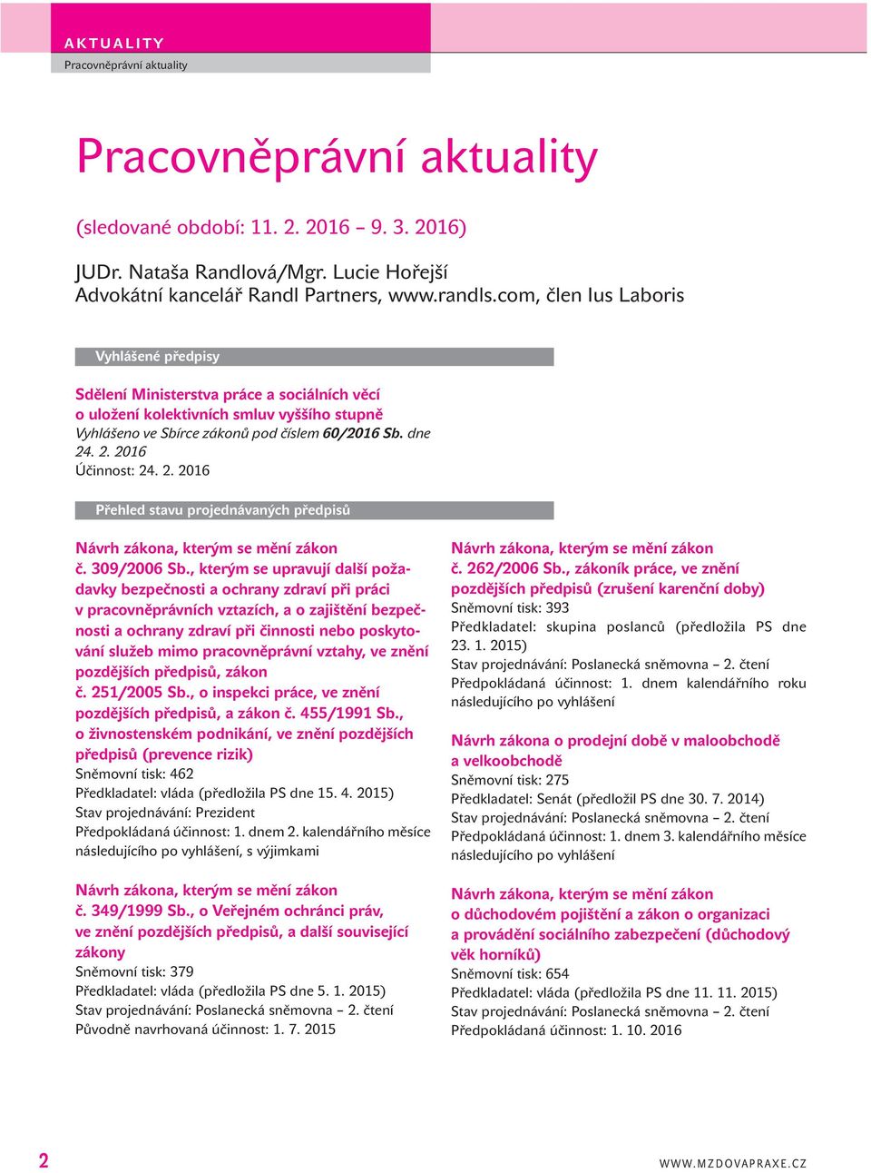 . 2. 2016 Účinnost: 24. 2. 2016 Přehled stavu projednávaných předpisů č. 309/2006 Sb.