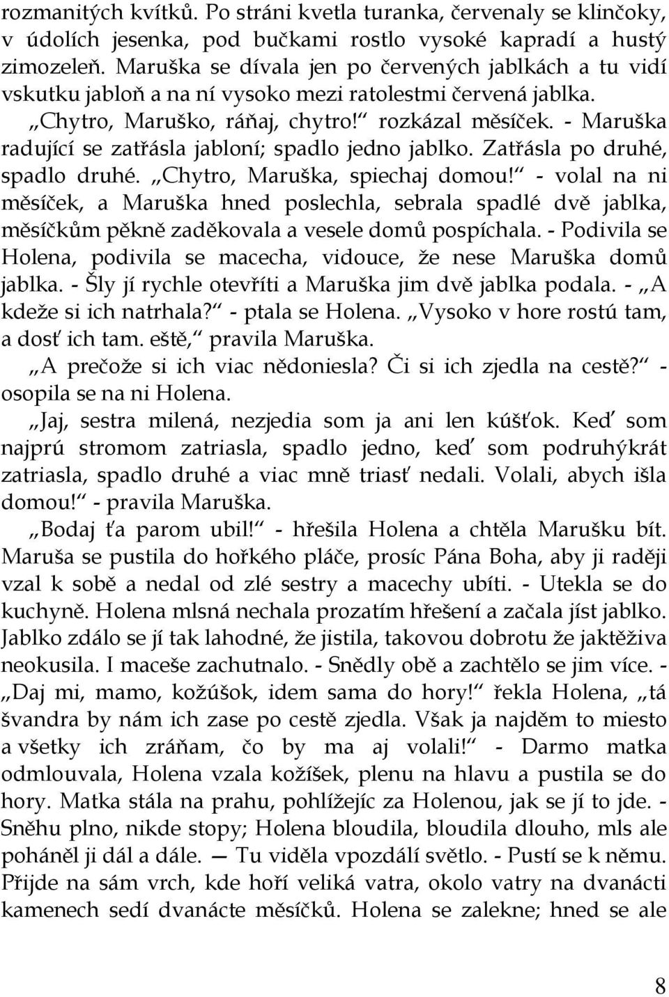 - Maruška radující se zatřásla jabloní; spadlo jedno jablko. Zatřásla po druhé, spadlo druhé. Chytro, Maruška, spiechaj domou!