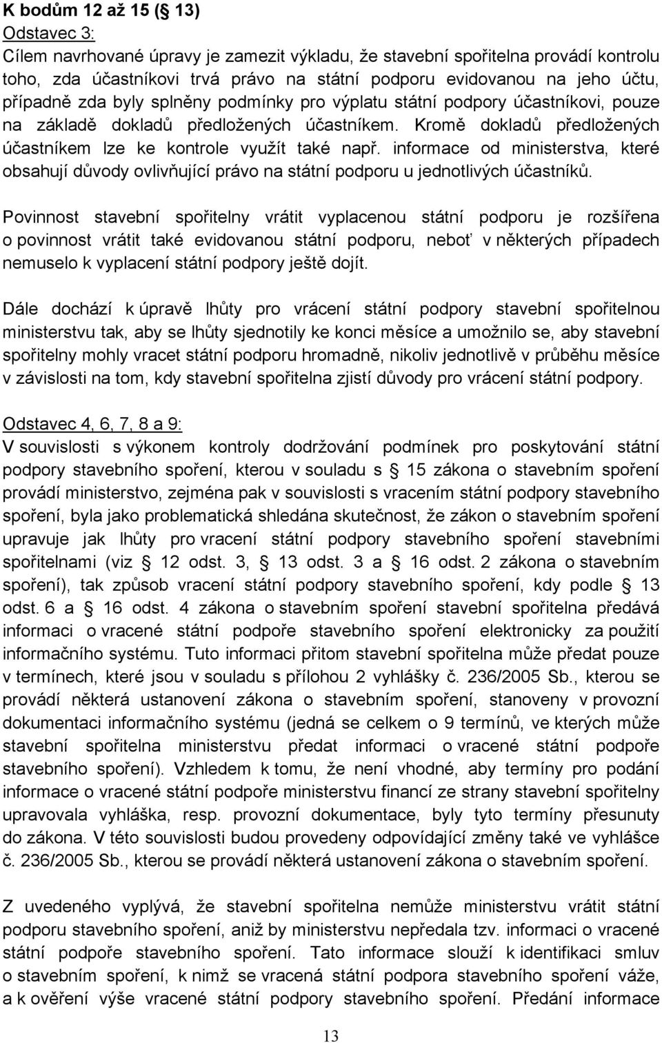 informace od ministerstva, které obsahují důvody ovlivňující právo na státní podporu u jednotlivých účastníků.