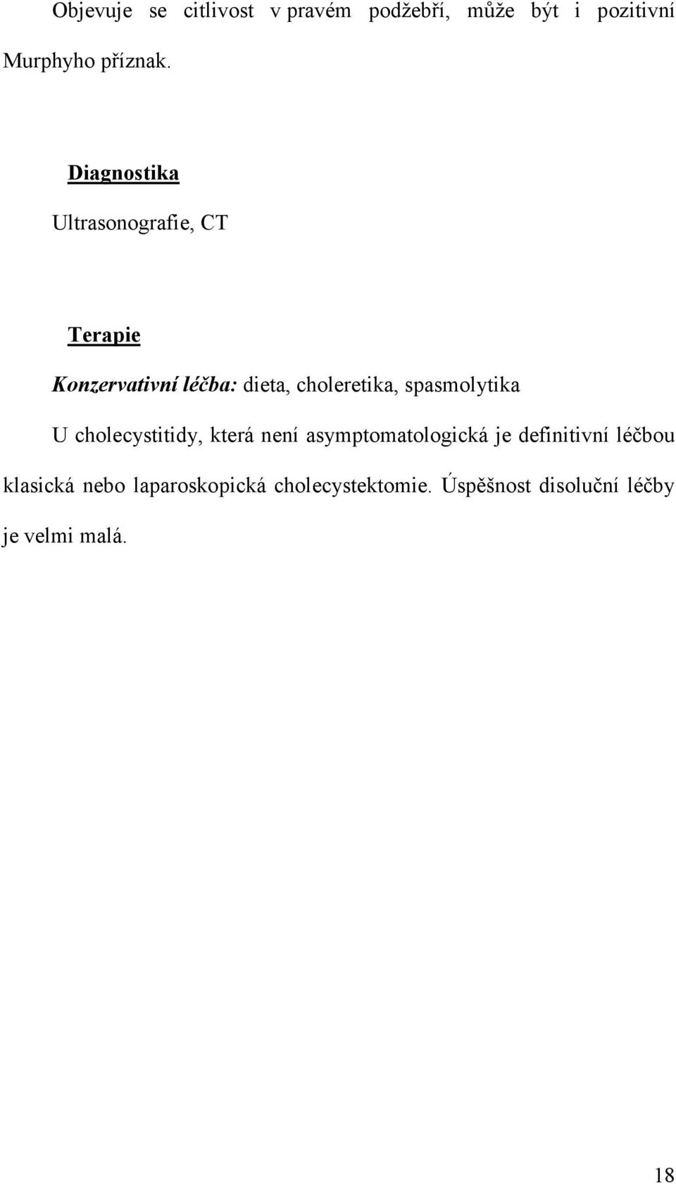 spasmolytika U cholecystitidy, která není asymptomatologická je definitivní léčbou