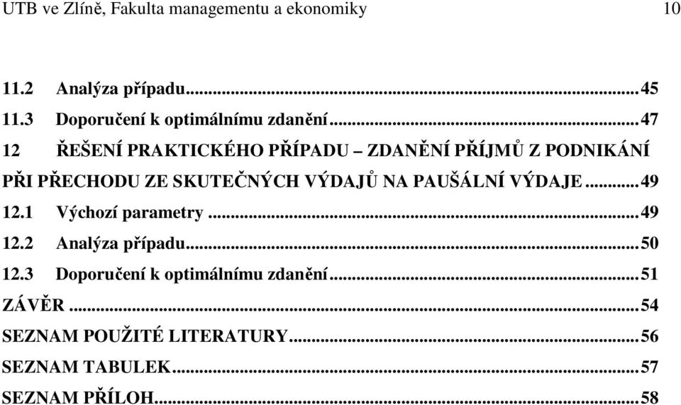 .. 47 12 ŘEŠENÍ PRAKTICKÉHO PŘÍPADU ZDANĚNÍ PŘÍJMŮ Z PODNIKÁNÍ PŘI PŘECHODU ZE SKUTEČNÝCH VÝDAJŮ NA