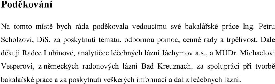 Dále děkuji Radce Lubinové, analytičce léčebných lázní Jáchymov a.s., a MUDr.
