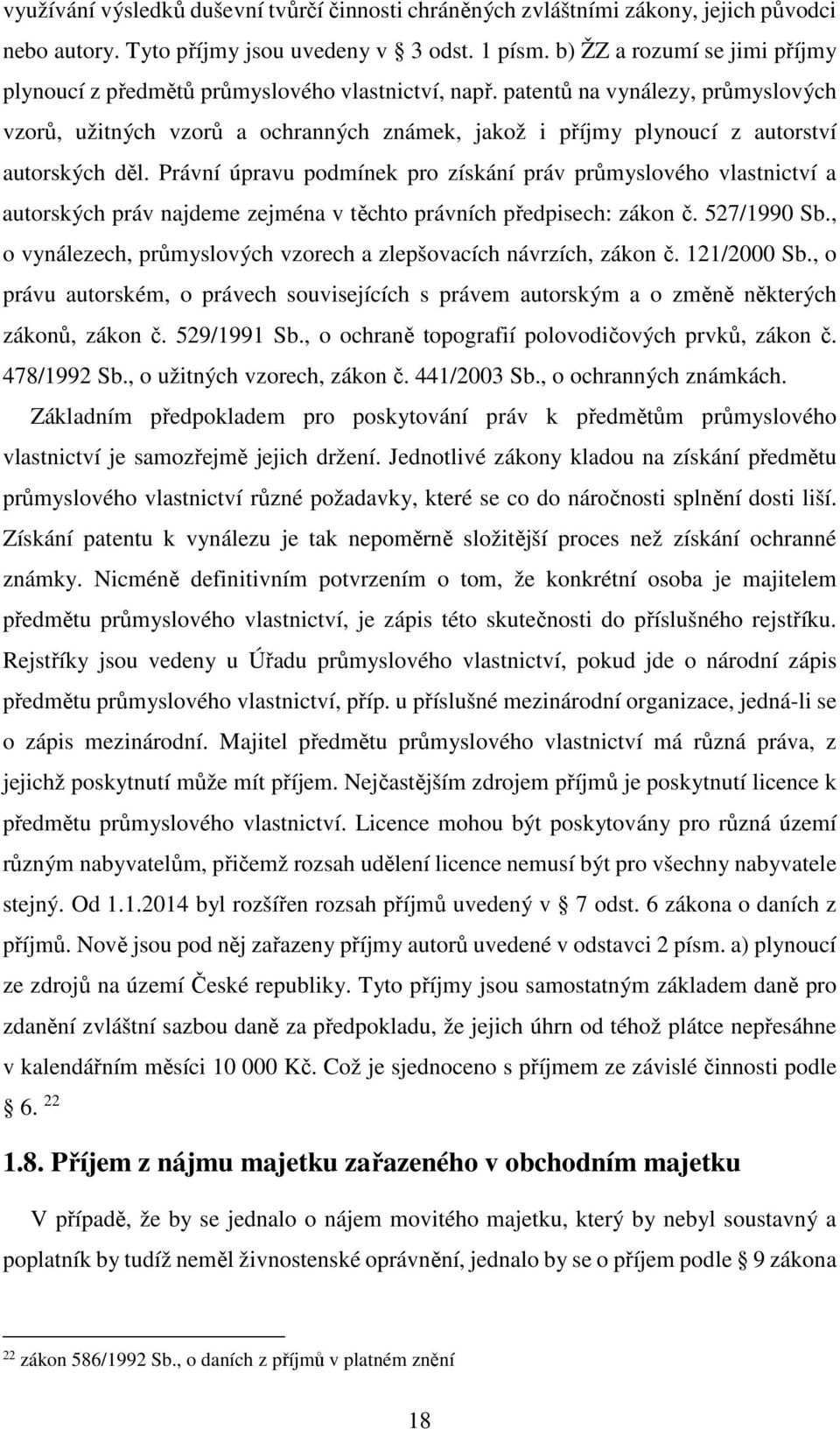 patentů na vynálezy, průmyslových vzorů, užitných vzorů a ochranných známek, jakož i příjmy plynoucí z autorství autorských děl.