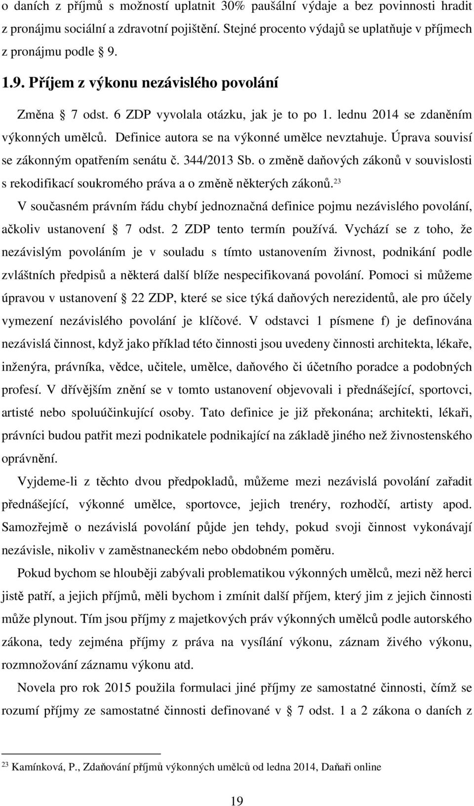 Úprava souvisí se zákonným opatřením senátu č. 344/2013 Sb. o změně daňových zákonů v souvislosti s rekodifikací soukromého práva a o změně některých zákonů.