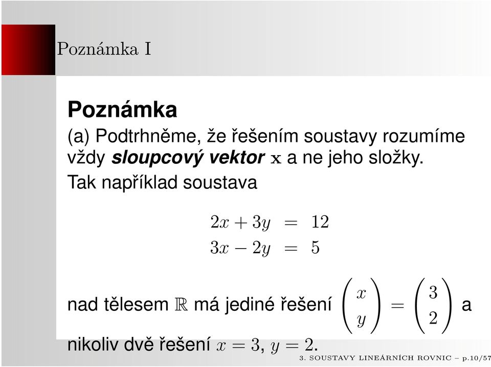 Tak například soustava 2x + 3y = 12 3x 2y = 5 nad tělesem R má