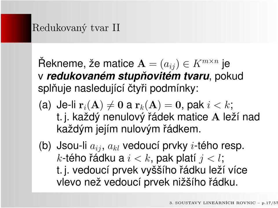 každý nenulový řádek matice A leží nad každým jejím nulovým řádkem.