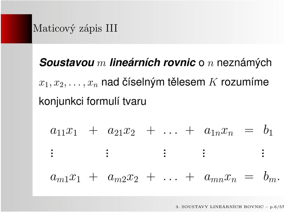 .., x n nad číselným tělesem K rozumíme konjunkci formulí tvaru a