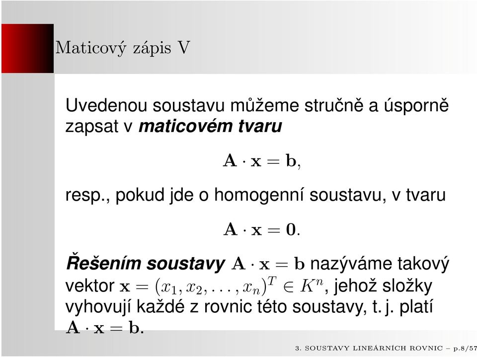 Řešením soustavy A x = b nazýváme takový vektor x = (x 1, x 2,.