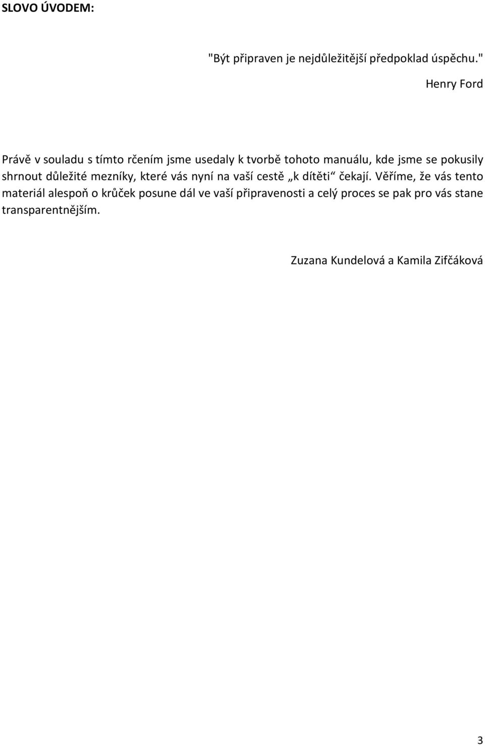 shrnout důležité mezníky, které vás nyní na vaší cestě k dítěti čekají.
