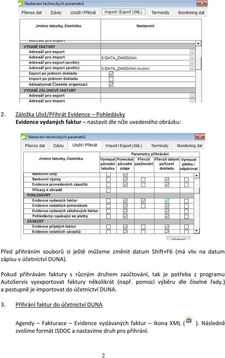 Pokud přihrávám faktury s různým druhem zaúčtování, tak je potřeba z programu AutoServis vyexportovat faktury několikrát (např.