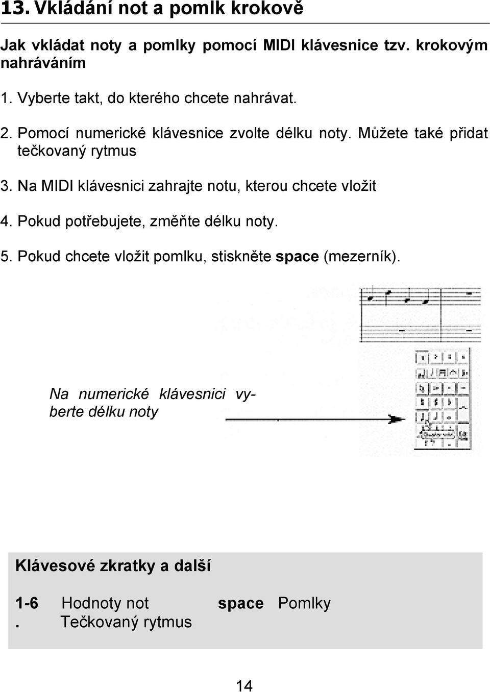 Můžete také přidat tečkovaný rytmus 3. Na MIDI klávesnici zahrajte notu, kterou chcete vložit 4.
