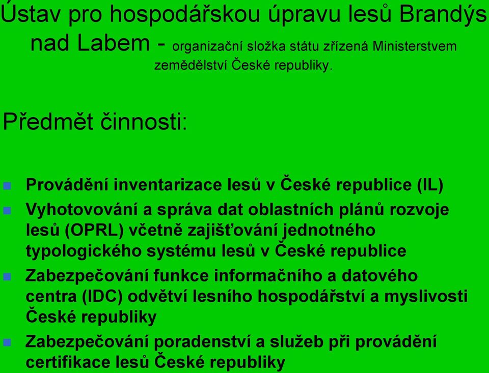 včetně zajišťování jednotného typologického systému lesů v České republice Zabezpečování funkce informačního a datového centra (IDC)