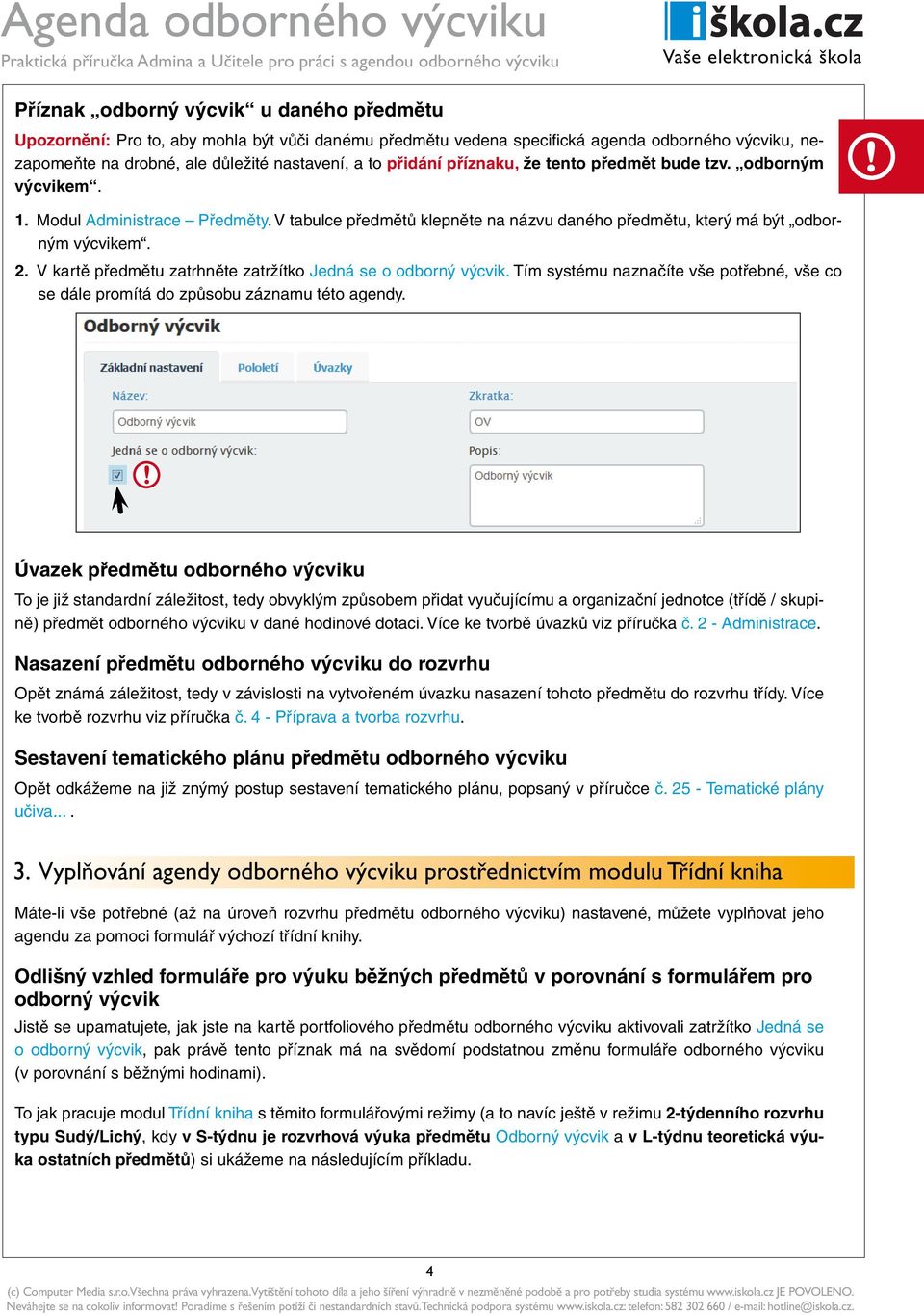 V kartě předmětu zatrhněte zatržítko Jedná se o odborný výcvik. Tím systému naznačíte vše potřebné, vše co se dále promítá do způsobu záznamu této agendy.