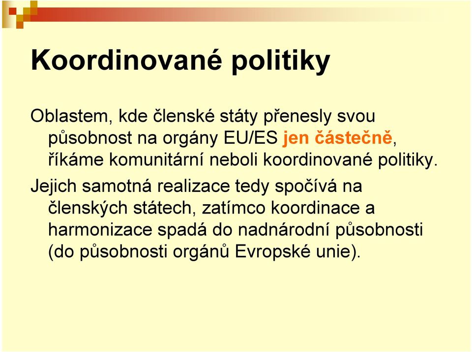 Jejich samotná realizace tedy spočívá na členských státech, zatímco koordinace