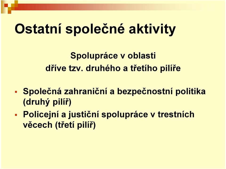 druhého a třetího pilíře Společná zahraniční a