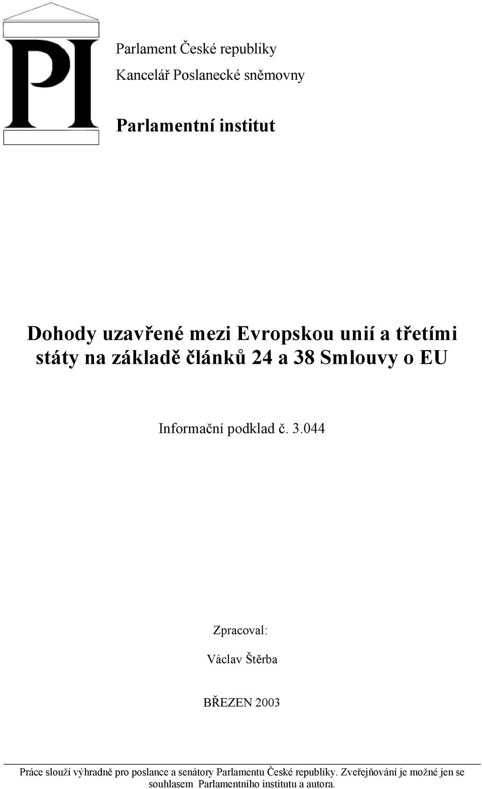 č. 3.044 Zpracoval: Václav Štěrba BŘEZEN 2003 Práce slouží výhradně pro poslance a senátory