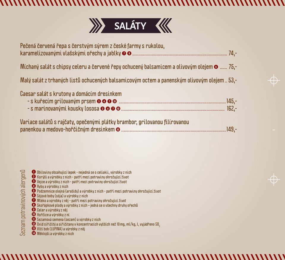 . 53,- Caesar salát s krutony a domácím dresinkem - s kuřecím grilovaným prsem 3 4 7 10...145,- - s marinovanými kousky lososa 3 4 7 10.