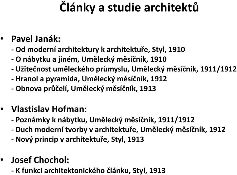 průčelí, Umělecký měsíčník, 1913 Vlastislav Hofman: Poznámky k nábytku, Umělecký měsíčník, ě ík 1911/1912 Duch moderní tvorby v