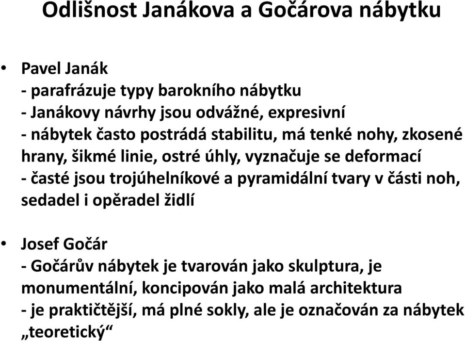 časté jsou trojúhelníkové a pyramidální tvary v části noh, sedadel i opěradel židlí Josef Gočár Gočárův nábytek je tvarován