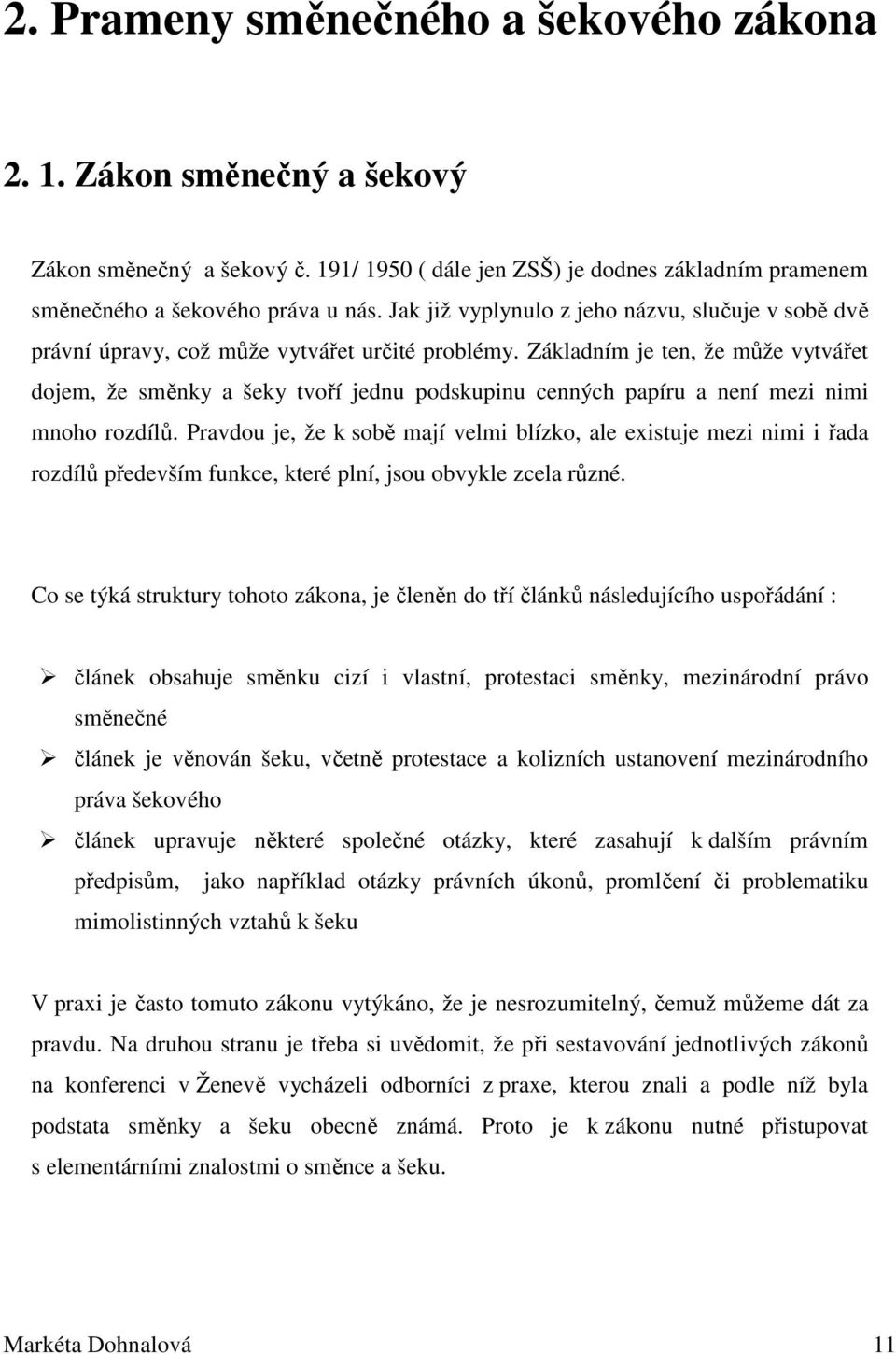 Základním je ten, že může vytvářet dojem, že směnky a šeky tvoří jednu podskupinu cenných papíru a není mezi nimi mnoho rozdílů.