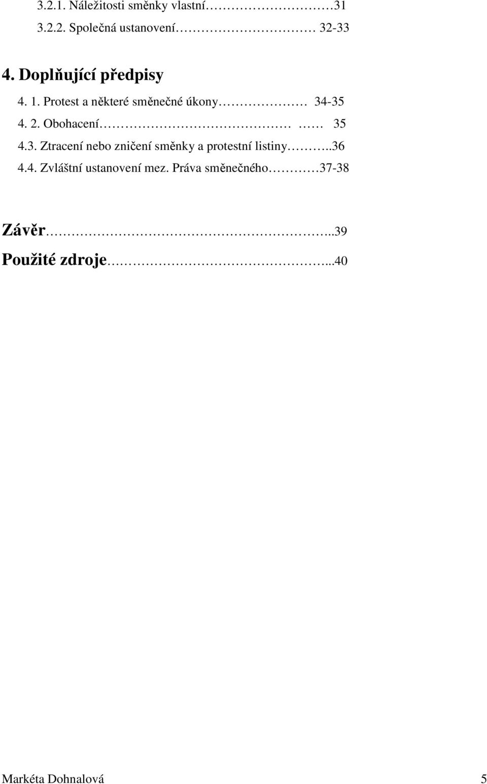 Obohacení 35 4.3. Ztracení nebo zničení směnky a protestní listiny..36 4.4. Zvláštní ustanovení mez.