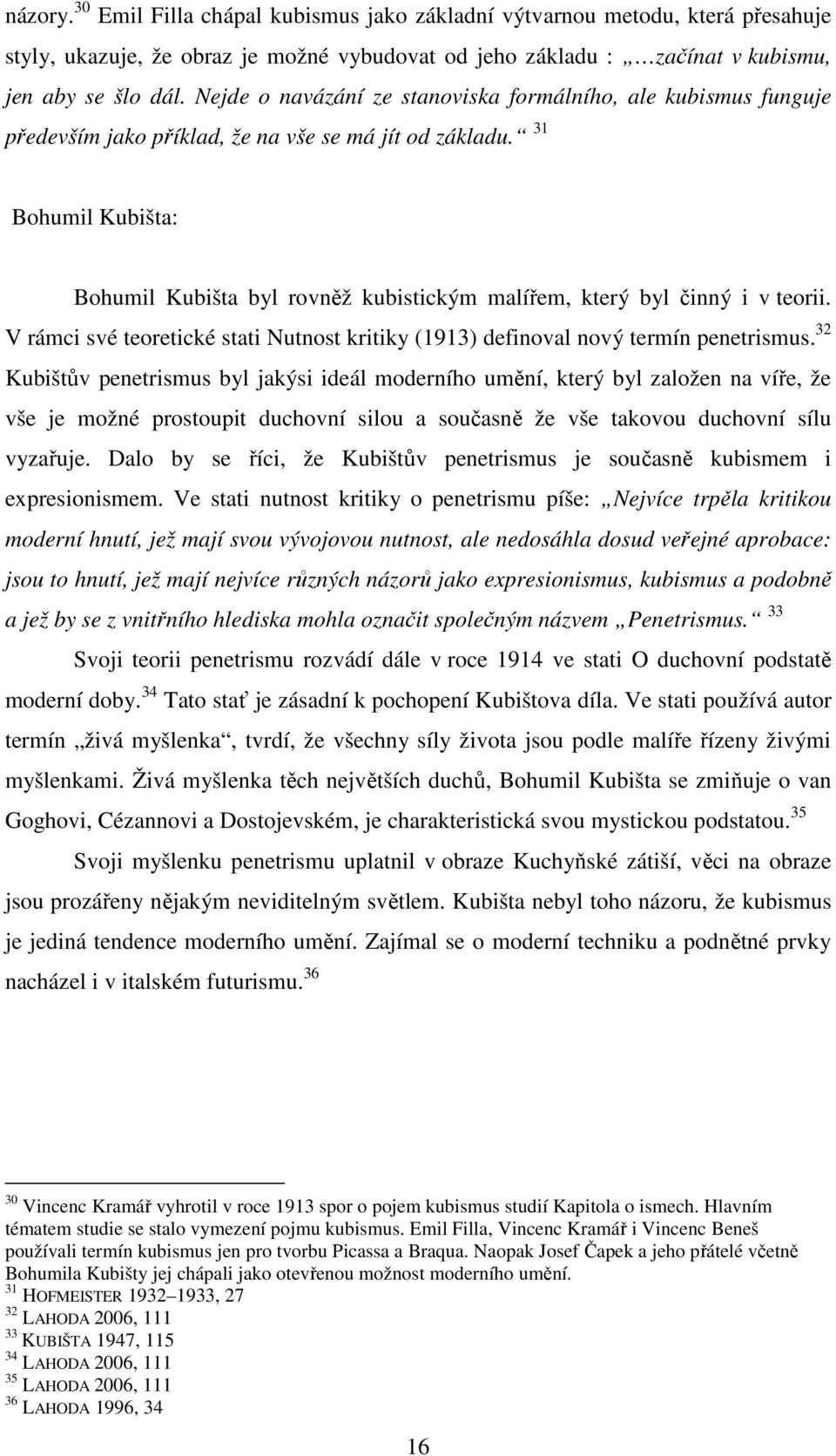 31 Bohumil Kubišta: Bohumil Kubišta byl rovněž kubistickým malířem, který byl činný i v teorii. V rámci své teoretické stati Nutnost kritiky (1913) definoval nový termín penetrismus.