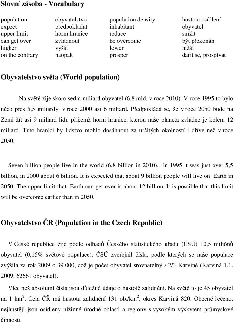 v roce 2010). V roce 1995 to bylo něco přes 5,5 miliardy, v roce 2000 asi 6 miliard.