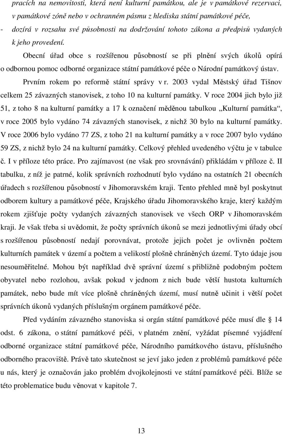 Obecní úřad obce s rozšířenou působností se při plnění svých úkolů opírá o odbornou pomoc odborné organizace státní památkové péče o Národní památkový ústav. Prvním rokem po reformě státní správy v r.