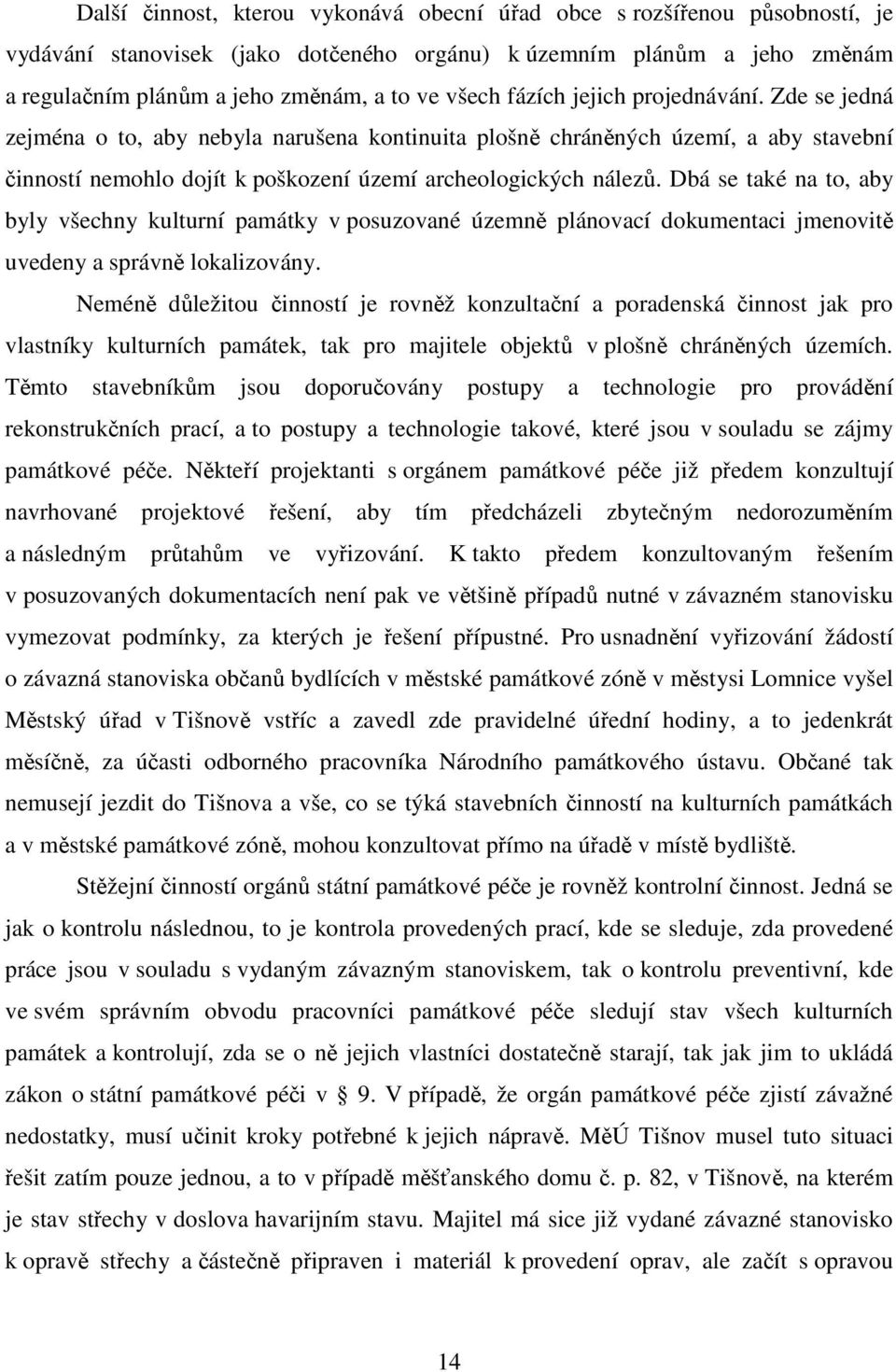 Dbá se také na to, aby byly všechny kulturní památky v posuzované územně plánovací dokumentaci jmenovitě uvedeny a správně lokalizovány.