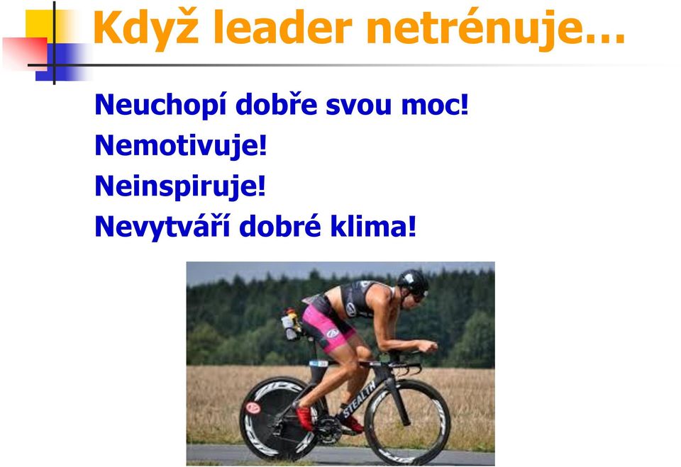 Nemotivuje! Neinspiruje!