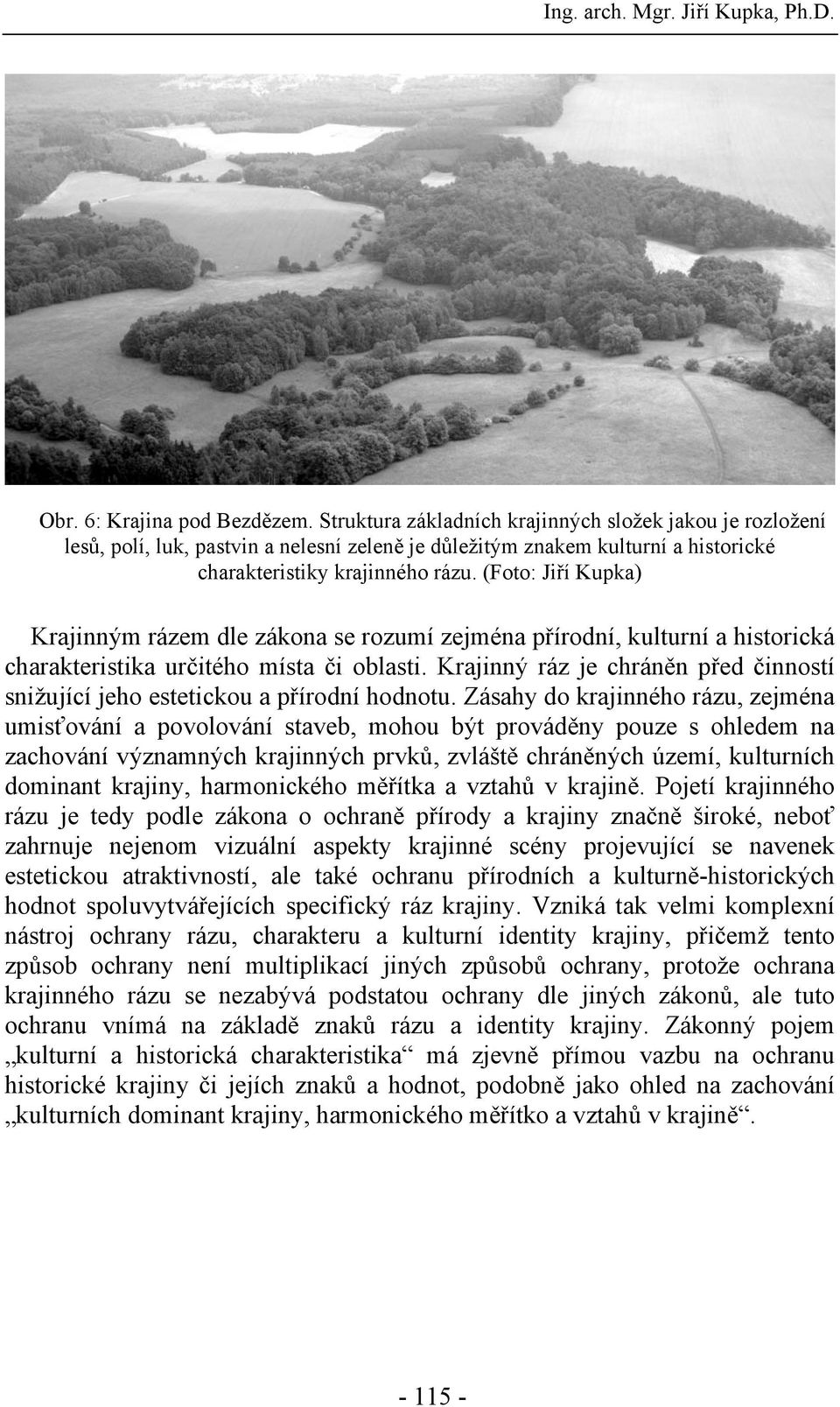 (Foto: Jiří Kupka) Krajinným rázem dle zákona se rozumí zejména přírodní, kulturní a historická charakteristika určitého místa či oblasti.