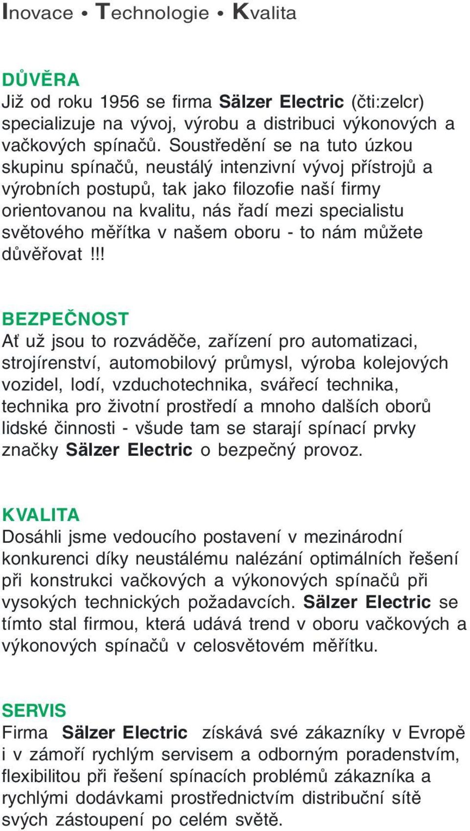 měřítka v našem oboru - to nám můžete důvěřovat!