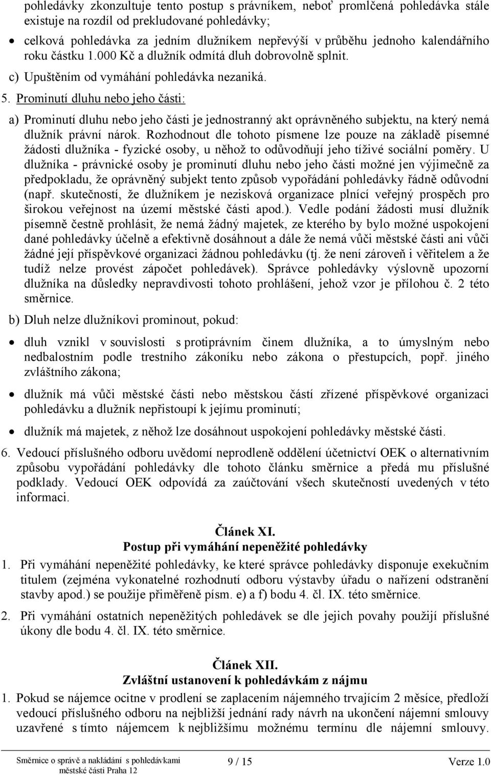 Prominutí dluhu nebo jeho části: a) Prominutí dluhu nebo jeho části je jednostranný akt oprávněného subjektu, na který nemá dlužník právní nárok.